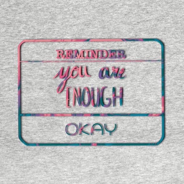 Reminder: You are enough by Kohlin